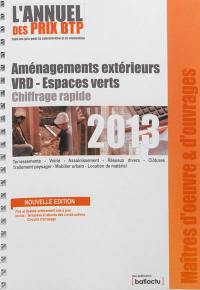 L'annuel des prix BTP 2013 : tous les prix pour la construction et la rénovation : aménagements extérieurs, VRD-espaces verts, chiffrage rapide