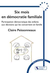 Six mois en démocratie familiale : participation démocratique des enfants aux décisions qui les concernent en famille