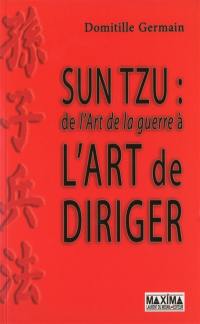 Sun Tzu : de l'art de la guerre à l'art de diriger