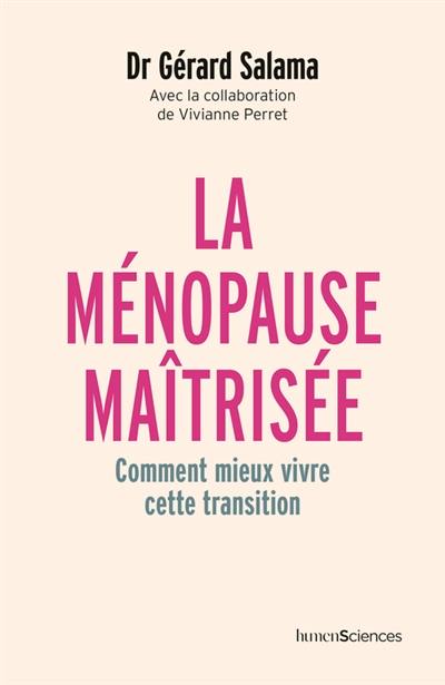 La ménopause maîtrisée : comment mieux vivre cette transition