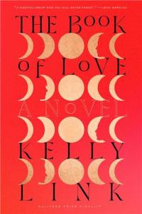 Kelly Link The Book of Love A Novel
