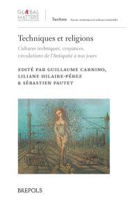 Techniques et religions : cultures techniques, croyances, circulations de l'Antiquité à nos jours