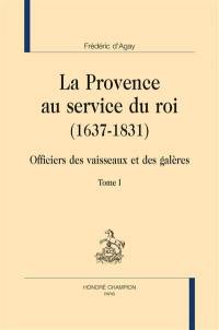 La Provence au service du roi : 1637-1831 : officiers des vaisseaux et des galères