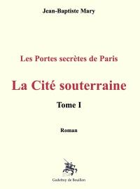 La cité souterraine : les portes secrètes de Paris. Vol. 1