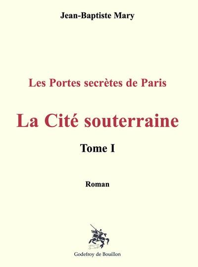 La cité souterraine : les portes secrètes de Paris. Vol. 1