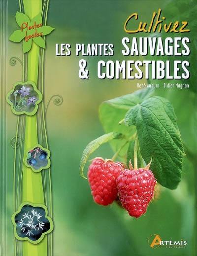 Cultivez les plantes sauvages & comestibles