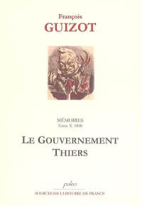 Mémoires pour servir à l'histoire de mon temps. Vol. 10. Le gouvernement Thiers, 1840
