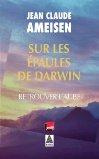 Sur les épaules de Darwin, sur les épaules des géants. Retrouver l'aube
