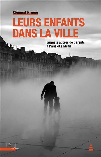 Leurs enfants dans la ville : enquête auprès de parents à Paris et à Milan Leurs enfants dans la ville : enquête auprès de parents à Paris et à Milan