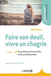 Faire son deuil, vivre un chagrin : un guide pour les proches et les professionnels