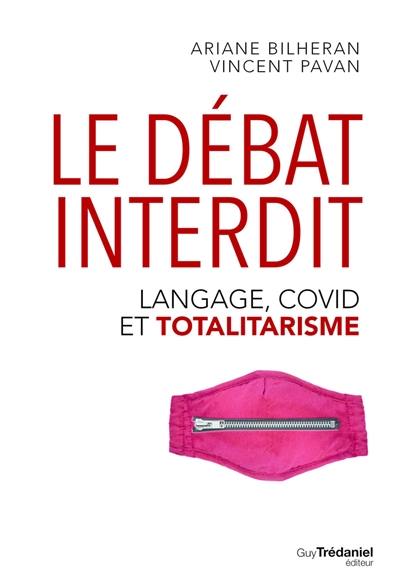 Le débat interdit : langage, Covid et totalitarisme Le débat interdit : langage, Covid et totalitarisme