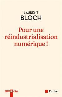 Pour une réindustrialisation numérique ! : la révolution industrielle informatique