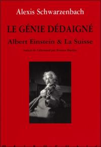 Le génie dédaigné : Albert Einstein et la Suisse