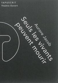 Seuls les vivants peuvent mourir Seuls les vivants peuvent mourir