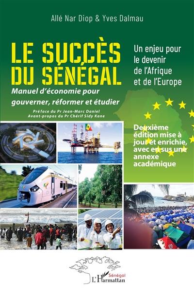 Le succès du Sénégal : manuel d'économie pour gouverner, réformer et étudier : un enjeu pour le devenir de l'Afrique et de l'Europe