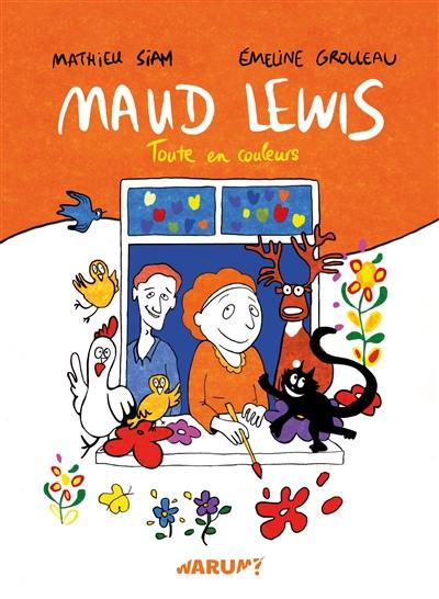 Maud Lewis : toute en couleurs Maud Lewis : toute en couleurs