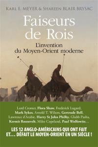 Faiseurs de rois : l'invention du Moyen-Orient moderne
