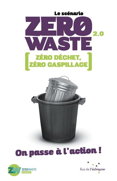 Le scénario zero waste 2.0 : zéro déchet, zéro gaspillage : on passe à l'action ! Le scénario zero waste 2.0 : zéro déchet, zéro gaspillage : on passe à l'action !