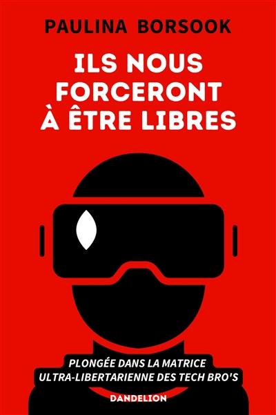 Ils nous forceront à être libres : plongée dans la matrice ultra-libertarienne des tech bro's