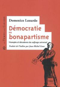 Démocratie ou bonapartisme : triomphe et décadence du suffrage universel Démocratie ou bonapartisme : triomphe et décadence du suffrage universel