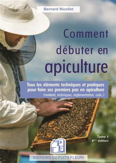 Comment débuter en apiculture : tous les éléments techniques et pratiques pour faire ses premiers pas en apiculture (matériel, techniques, réglementation, coût...) Comment débuter en apiculture : tous les éléments techniques et pratiques pour faire ses premiers pas en apiculture (matériel, techniques, réglementation, coût...)