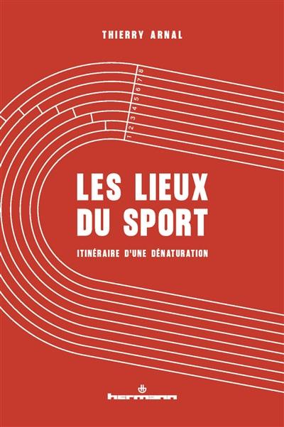 Les lieux du sport : itinéraire d'une dénaturation