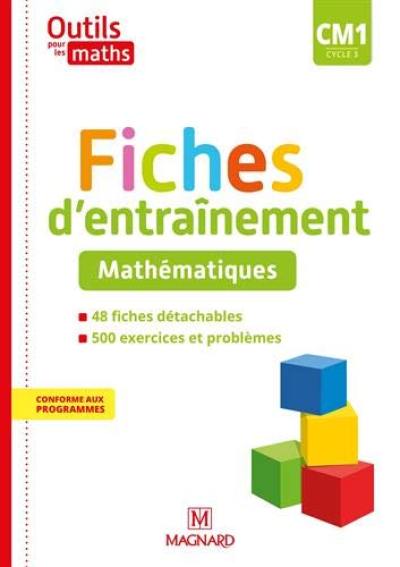 Outils pour les maths CM1, cycle 3 : fiches d'entraînement, mathématiques : conforme aux programmes Outils pour les maths CM1, cycle 3 : fiches d'entraînement, mathématiques : conforme aux programmes