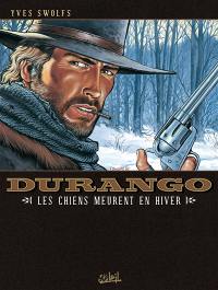 Durango. Vol. 01. Les chiens meurent en hiver