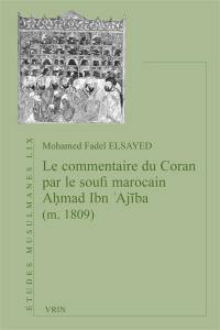 Le commentaire du Coran par le soufi marocain Ahmad Ibn 'Ajiba (m. 1809)