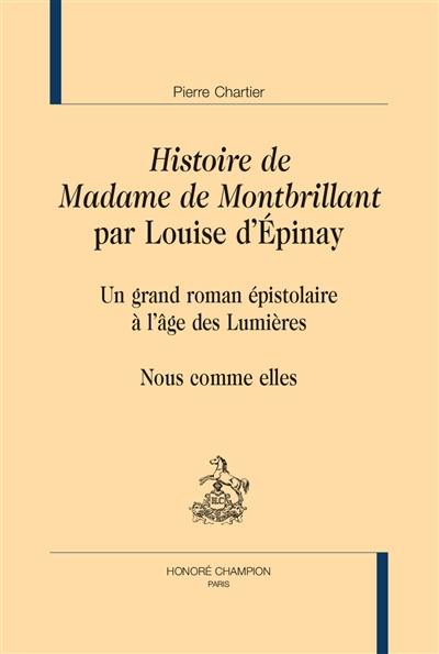 Histoire de Madame de Montbrillant par Louise d'Epinay : un grand roman épistolaire à l'âge des Lumières : nous comme elles