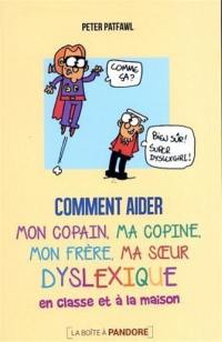 Comment aider mon copain, ma copine, mon frère, ma soeur dyslexique en classe et à la maison