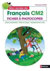 Mon année de français CM2 : fichier à photocopier : lecture-compréhension, étude de la langue, expression écrite et orale, conforme aux programmes 2020