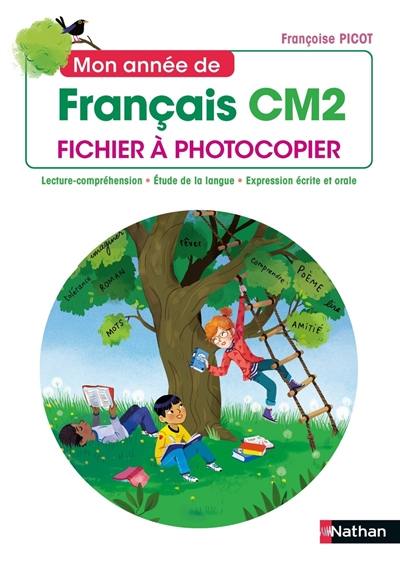 Mon année de français CM2 : fichier à photocopier : lecture-compréhension, étude de la langue, expression écrite et orale, conforme aux programmes 2020 Mon année de français CM2 : fichier à photocopier : lecture-compréhension, étude de la langue, expression écrite et orale, conforme aux programmes 2020