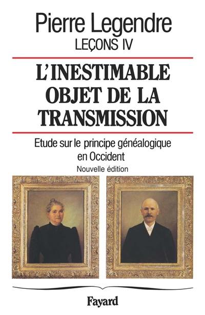 Leçons. Vol. 4. L'inestimable objet de la transmission : étude sur le principe généalogique en Occident