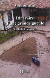 Itinéraire d'une grande gueule : du bled à l'université Itinéraire d'une grande gueule : du bled à l'université
