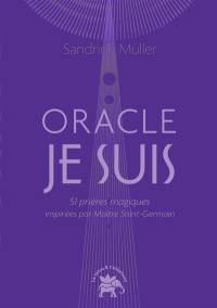 L'oracle Je suis : 51 prières magiques inspirées par maître Saint-Germain