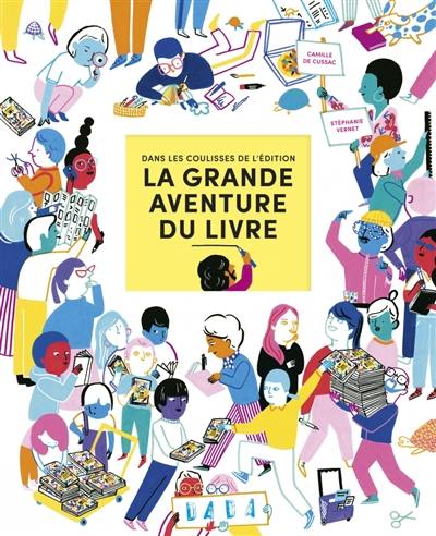 La grande aventure du livre : dans les coulisses de l'édition La grande aventure du livre : dans les coulisses de l'édition