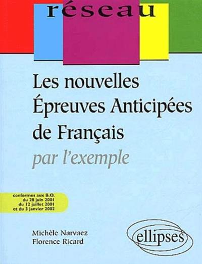 Les nouvelles épreuves anticipées de français par l'exemple : conformes aux instructions officielles du BOEN du 28 juin 2001, du 12 juillet 2001 et du 3 janvier 2002
