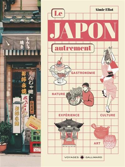 Le Japon autrement : culture, art de vivre et gastronomie : hors des sentiers battus