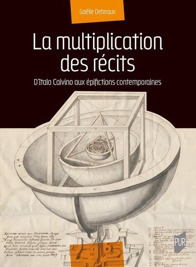 La multiplication des récits : d'Italo Calvino aux épifictions contemporaines La multiplication des récits : d'Italo Calvino aux épifictions contemporaines