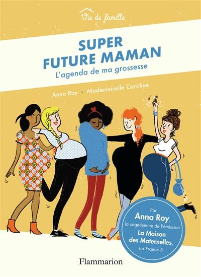 Livre : Super future maman : l'agenda de ma grossesse, le livre de Anna Roy  - Flammarion - 9782081450592