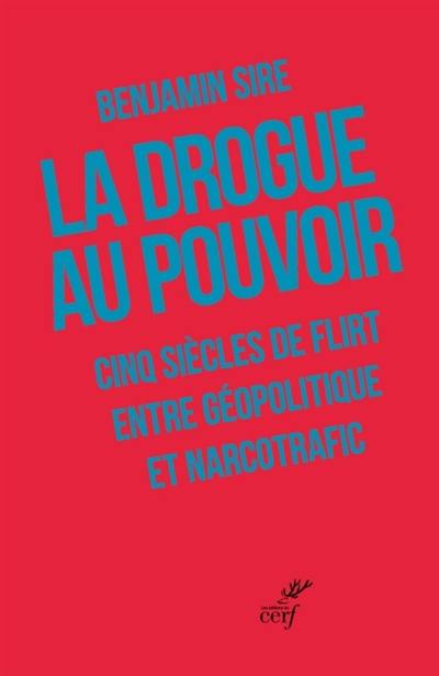 La drogue au pouvoir : cinq siècles de flirt entre géopolitique et narcotrafic