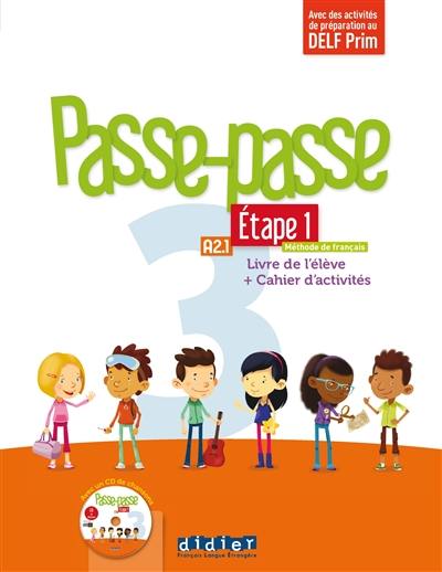 Passe-passe 3, méthode de français, A2.1, étape 1 : livre de l'élève + cahier d'activités : avec des activités de préparation au DELF Prim Passe-passe 3, méthode de français, A2.1, étape 1 : livre de l'élève + cahier d'activités : avec des activités de préparation au DELF Prim