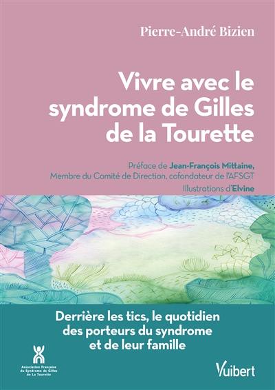 Vivre avec le syndrome de Gilles de la Tourette : derrière les tics, le quotidien des porteurs du syndrome et de leur famille