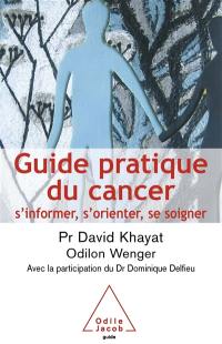 Guide pratique du cancer : s'informer, s'orienter, se soigner Guide pratique du cancer : s'informer, s'orienter, se soigner