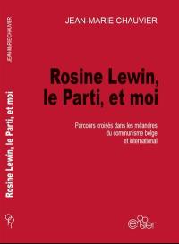 Rosine Lewin, le Parti et moi : parcours croisés dans les méandres du communisme belge et international