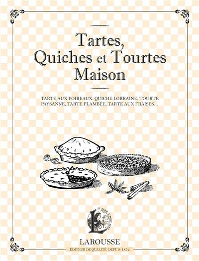 Tartes, quiches et tourtes maison : tarte aux poireaux, quiche lorraine, tourte paysanne, tarte flambée, tarte aux fraises...