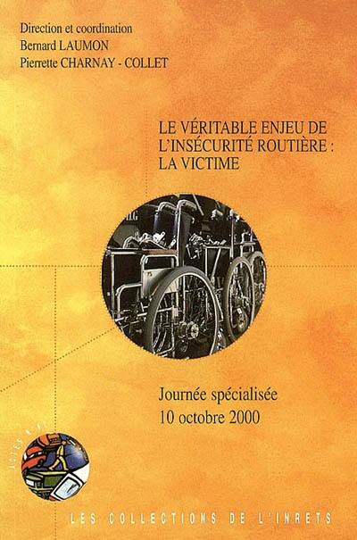 Le véritable enjeu de l'insécurité routière : la victime : journée spécialisée 10 octobre 2000 Le véritable enjeu de l'insécurité routière : la victime : journée spécialisée 10 octobre 2000