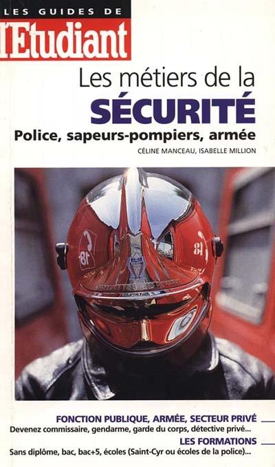 Les métiers de la sécurité : police, sapeurs-pompiers, armée