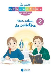 Mon cahier de catéchèse : de 6 à 12 ans. Vol. 2